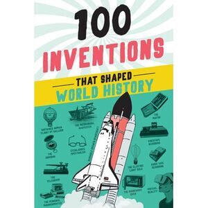 100 Inventions That Shaped World History -- Bill Yenne